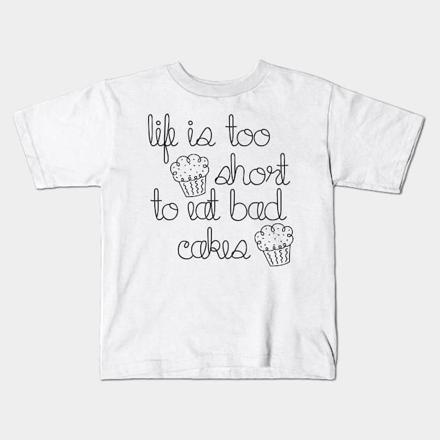 Life is too short to eat bad cakes Kids T-Shirt by liilliith